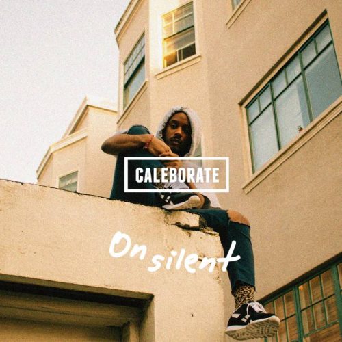 On-silent-500x500 Berkeley, CA Hip-Hop Sensation Caleborate Returns With 2 New Releases, "The Juice" & "On Silent"  