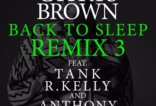 Chris Brown – Back To Sleep (Remix) Ft Tank, R.Kelly & Anthony Hamilton