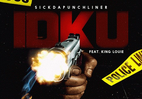 SickDaPunchLiner – IDKU Ft. King Louie