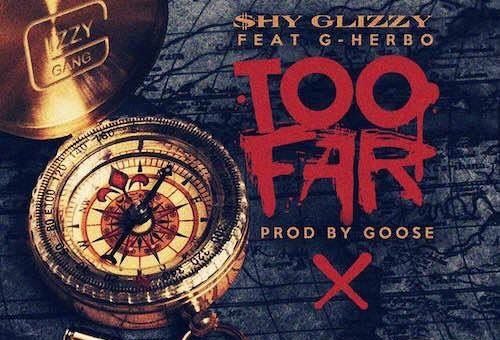 Shy Glizzy – Too Far Ft. G Herbo (Prod. By Goose)