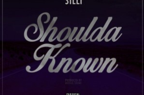 Silli – Shoulda Known