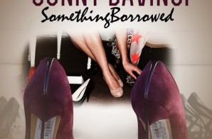 Sonny DaVinci – Something Borrowed