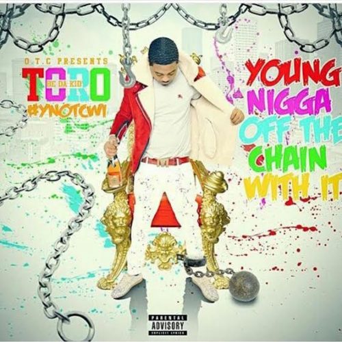 torotape-500x500 Toro - Young N***a Off The Chain With It  