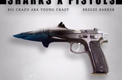 Young Crazy x Breeze Barker – Sharks x Pistols (Album Stream/Interview)