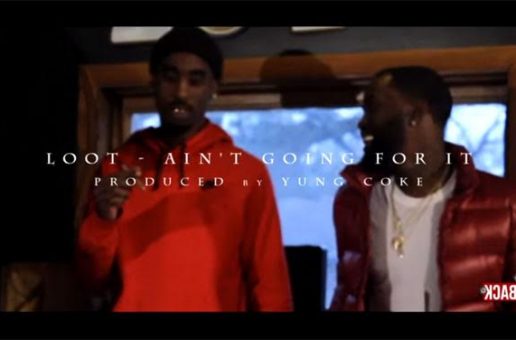 Loot – Ain’t Going For It (Video)