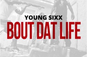 Young Sixx – Bout Dat Life