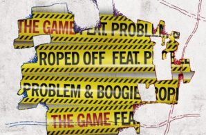 The Game x Problem x Boogie – Roped Off