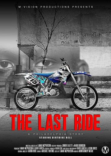 The-Last-Ride-Poster--357x500 The Last Ride "A Philadelphia Story" Trailer (Starring Dirt Bike Rell)  