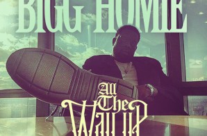 Bigg Homie – All The Way Up