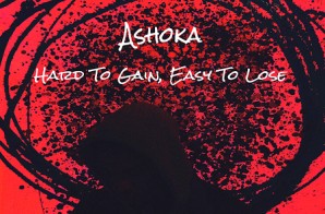 Ashoka – Hard To Gain, Easy To Lose (EP)