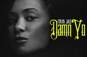 Taya Jae – Damn Yo