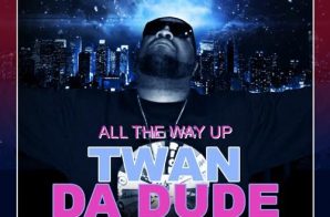Twan Da Dude – All The Way Up (Freestyle)