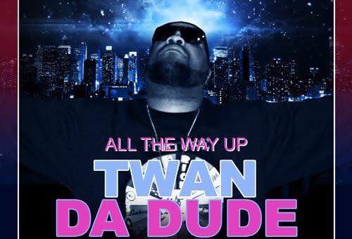 Twan Da Dude – All The Way Up (Freestyle)