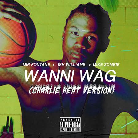 unnamed3 Mir Fontane x Ish Williams - Wanni Wag Ft. Mike Zombie (Charlie Heat Version)  