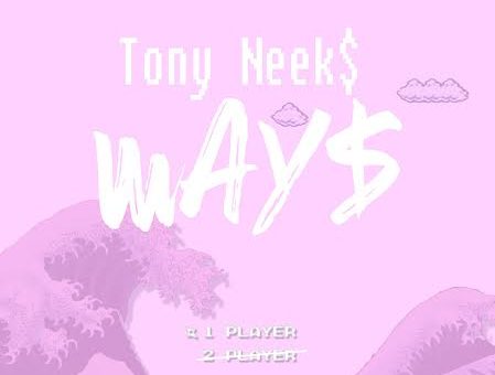 Tony Neek$ – Way$
