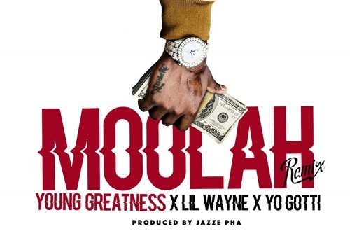 Young Greatness – Moolah (Remix) Ft. Lil Wayne & Yo Gotti