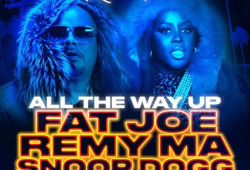 Fat Joe x Remy Ma – All The Way Up (Remix) Ft.  Snoop Dogg, E-40, & The Game