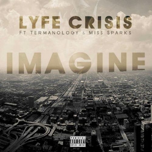 lyfecrisis-500x500 Lyfe Crisis - Imagine Ft. Termanology & Miss Sparks  
