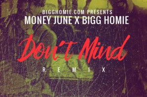 Bigg Homie x Money June – Don’t Mind (Remix)