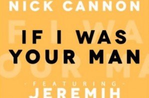 Nick Cannon x Jeremih – If I Was Your Man