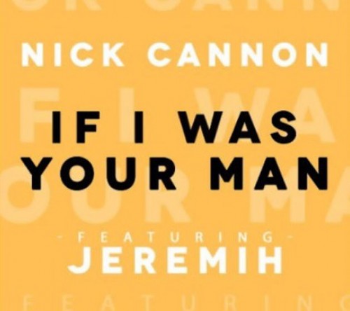 Cnpu9l0XEAAgGjO-500x444 Nick Cannon x Jeremih - If I Was Your Man  
