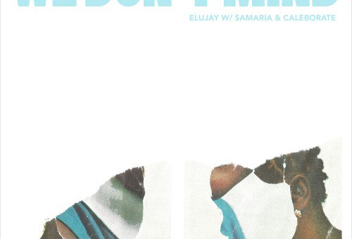 Elujay – We Dont Mind Ft. CALEBORATE & Samaria