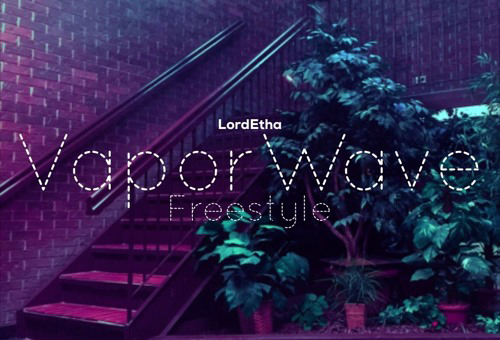 Lord Etha – VaporWave (Freestyle)