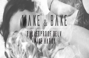 Bulletproof Belv – Wake & Bake Ft. Mike Hardy