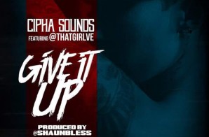 Cipha Sounds Ft. Ve – Give It Up (Prod. By Shaun Bless)