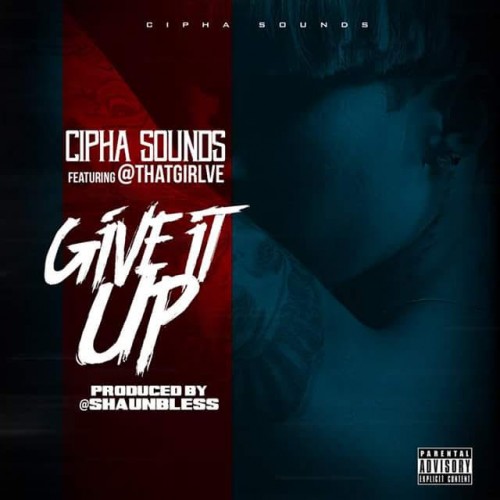 cip-500x500 Cipha Sounds Ft. Ve - Give It Up (Prod. By Shaun Bless)  