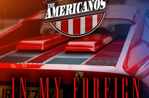 The Americanos – In My Foreign Ft. Ty Dolla $ign, French Montana & Lil Yachty