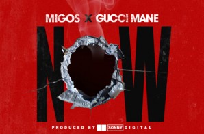 Migos x Gucci Mane – Now (Prod. By Sonny Digital)