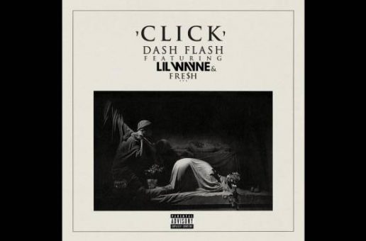 Dash Flash x Lil Wayne & Fresh – Click (Prod. by BlasianBeats)