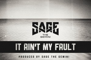 Sage The Gemini – It Ain’t My Fault