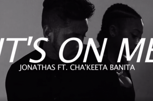 Jonathas x Chakeeta Banita – It’s On Me (Video)
