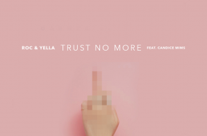 Roc & Yella – “Trust No More” ft. Candice Mims (Prod by Soundbox)