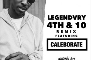 LEGENDVRY –  4th & 10 (Remix) Ft. CALEBORATE