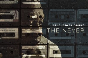 Balenciaga Banks – The Never (Mixtape)