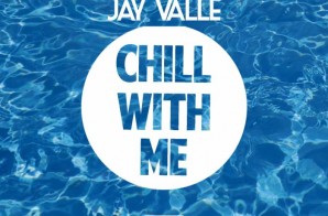 Jay Valle – Chill With Me