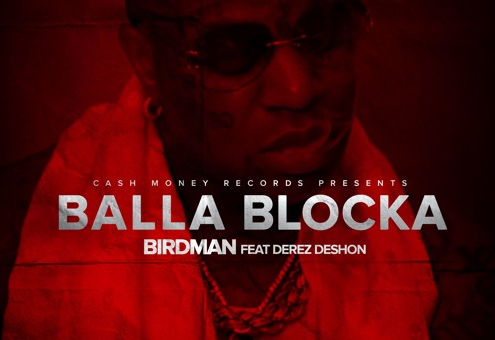 Birdman – Balla Blocka Ft. Derez Deshon