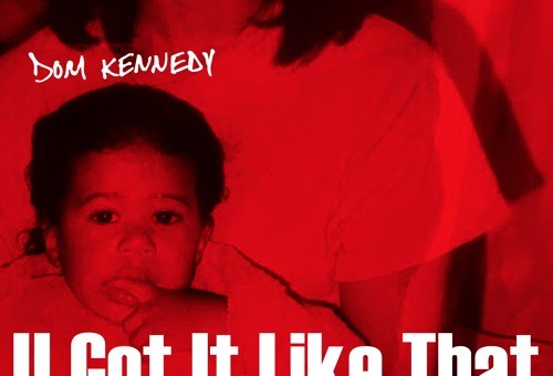 DOM Kennedy ft. Niko G4 “U Got It Like That”