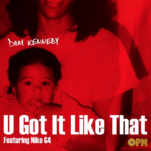 dom-kennedy-u-got-it-cover DOM Kennedy ft. Niko G4 “U Got It Like That”  