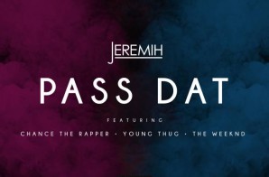 Jeremiah – Pass Dat (Remix) Ft. The Weeknd, Chance The Rapper & Young Thug