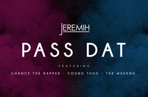 Jeremiah – Pass Dat (Remix) Ft. The Weeknd, Chance The Rapper & Young Thug