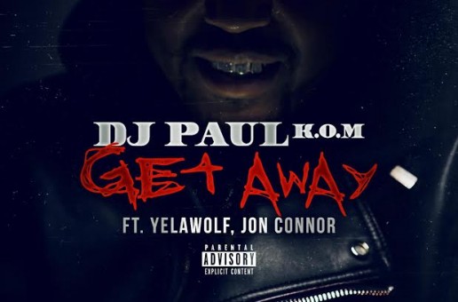 DJ Paul – Get Away Ft. Yelawolf & Jon Connor