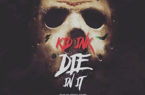 Kid Ink – Die In It