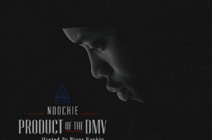 Noochie – “Product of the DMV” Mixtape Hosted by Bigga Rankin