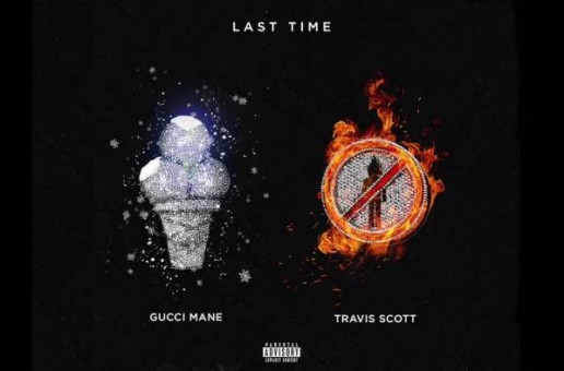 Gucci Mane – Last Time Ft. Travi$ Scott