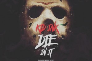 Kid Ink – Die In It (Prod by Murda Beatz & OZ)