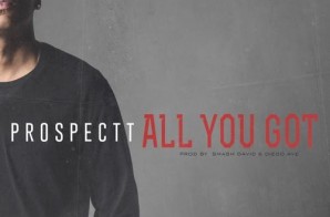 Prospectt – All You Got (Video)